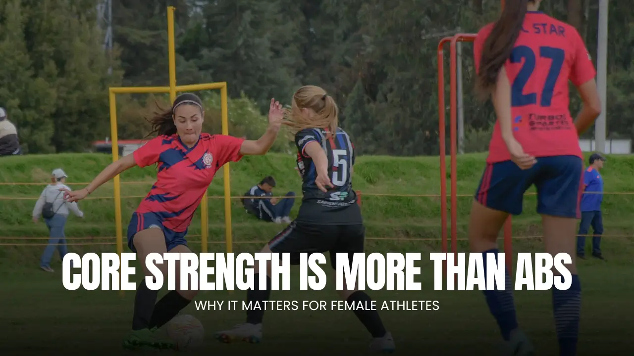 Core Strength Is More Than Abs: Why It Matters for Female Athletes