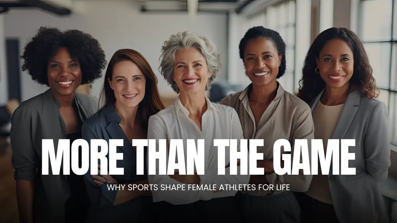 More Than the Game: Why Sport Shapes Female Athletes for Life