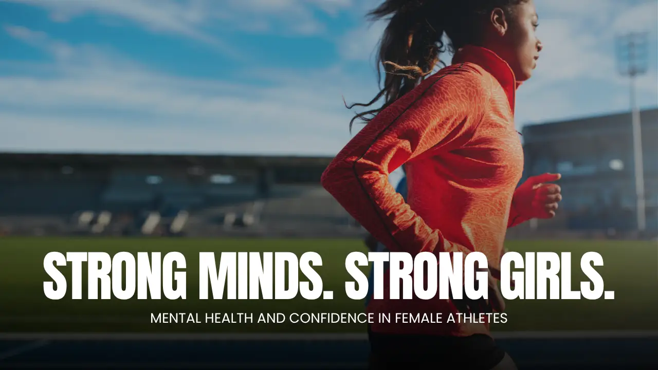Strong Minds, Strong Girls: Mental Health and Confidence in Female Athletes