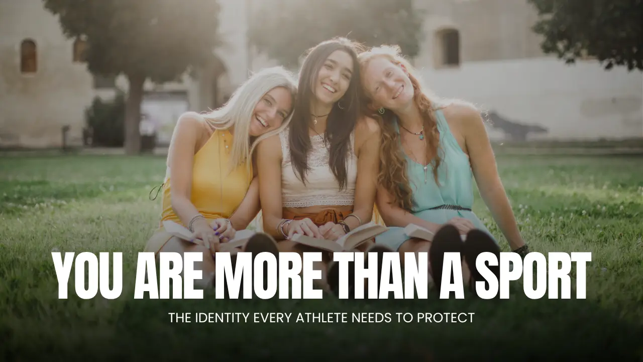 You Are More Than Your Sport: The Identity Every Female Athlete Needs to Protect
