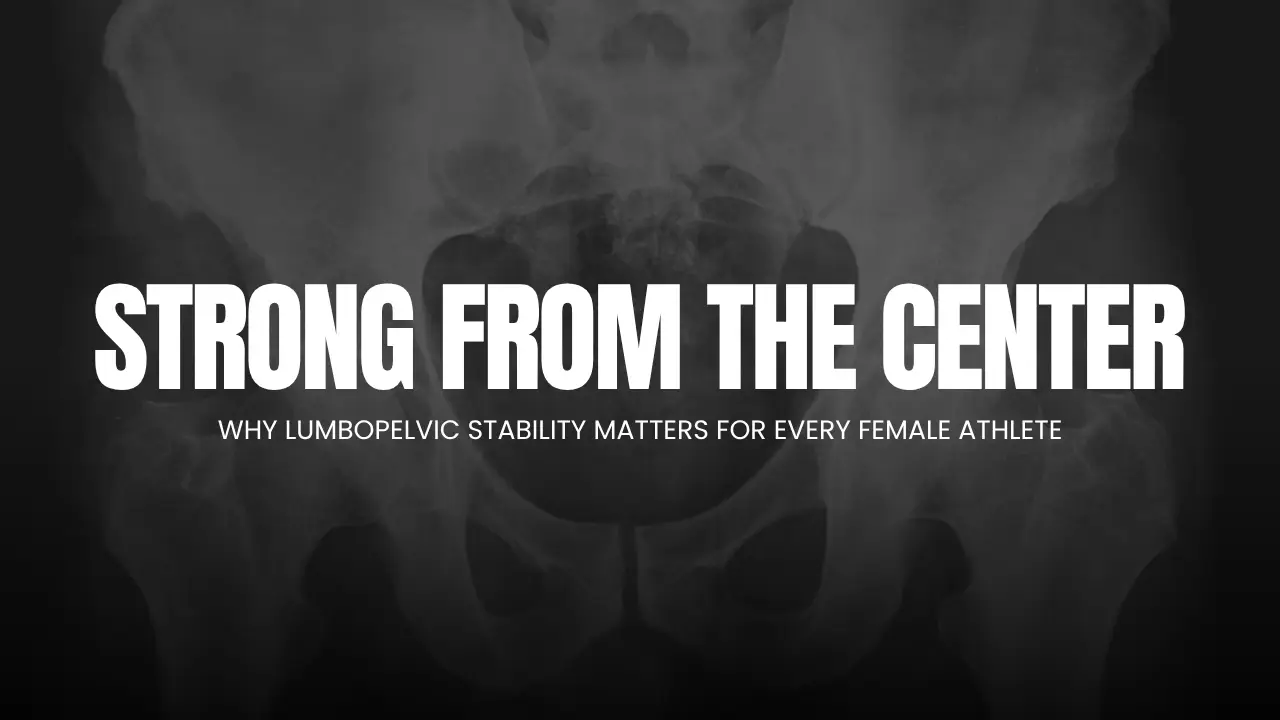 Strong from the Center: Why Lumbopelvic Stability Matters for Every Female Athlete